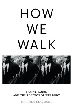 How we walk - Frantz Fanon and the politics of the body