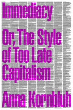 Immediacy, or The style of too-late capitalism / Or, the Style of Too Late Capitalism