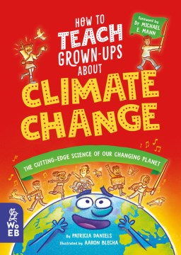 How to Teach Grown-Ups About Climate Change - The Cutting-Edge Science of Our Changing Planet