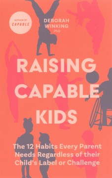 Raising capable kids - the 12 habits every parent needs regardless of their child's label or challenge