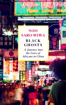 Black Ghosts - A Journey Into the Lives of Africans in China