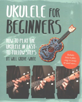 Ukulele for Beginners: How to Play Ukulele in Easy-to-Follow Steps 