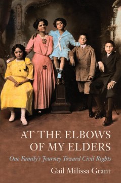 At the elbows of my elders : one family's journey toward civil rights