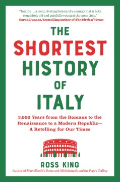 The shortest history of Italy - 3,000 years from the Romans to the Renaissance to a modern republic--a retelling for our times