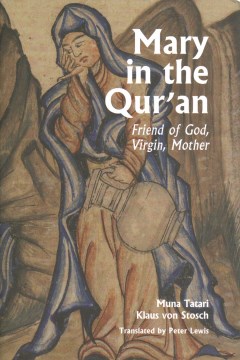 Mary in the Qur'an - Friend of God, Virgin, Mother