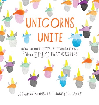 Unicorns Unite: How Nonprofits & Foundations Can Build Epic Partnerships