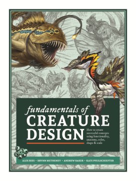 Fundamentals of Creature Design - How to Create Successful Concepts Using Functionality, Anatomy, Color, Shape & Scale
