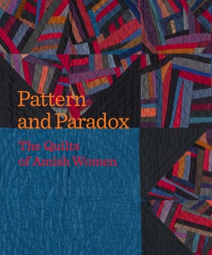 Pattern and Paradox - The Quilts of Amish Women