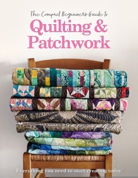 The Beginner's Guide to Quilting & Patchwork