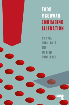 Embracing Alienation - Why We Shouldn't Try to Find Ourselves