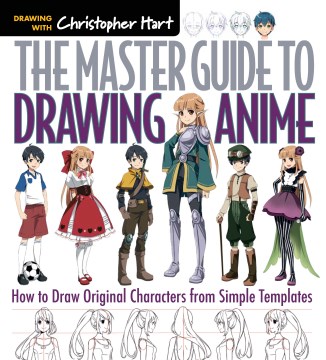 The Master Guide to Drawing Anime: How to Draw Original Characters From Simple Templates