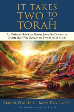 It Takes Two to Torah - An Orthodox Rabbi and Reform Journalist Discuss and Debate Their Way Through the Five Books of Moses