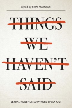 Things we haven't said : sexual violence survivors speak out