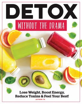 Detox Without the Drama - Lose Weight, Boost Energy, Reduce Toxins & Feel Your Best!