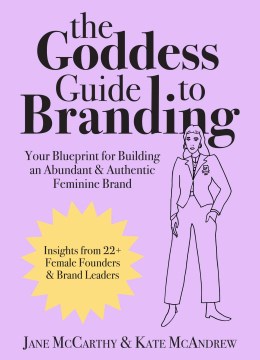 Goddess Guide to Branding - Your Blueprint for Building an Abundant & Authentic Feminine Brand