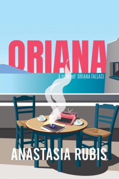Oriana - A Novel of Oriana Fallaci