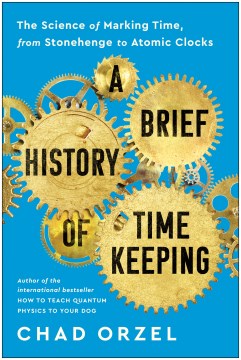 A brief history of timekeeping - the science of marking time, from Stonehenge to Atomic Clocks