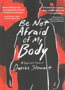 Be Not Afraid of My Body - A Lyrical Memoir