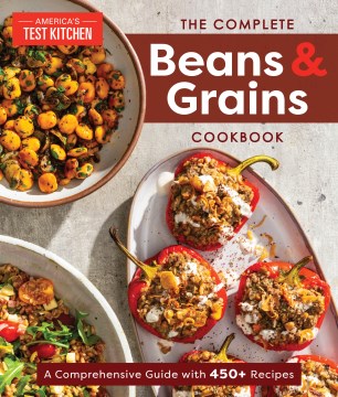 The Complete Beans and Grains Cookbook - A Comprehensive Guide With 400+ Recipes