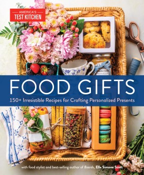 Food Gifts - 150+ Irresistible Recipes for Crafting Personalized Presents