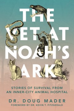 The Vet at Noah's Ark - Stories of Survival from an Inner-city Animal Hospital