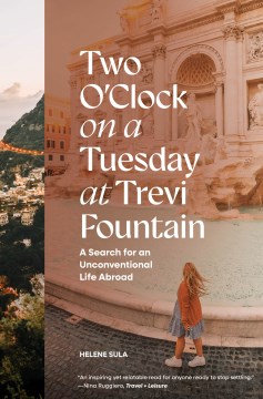 Two O'Clock on a Tuesday at Trevi Fountain - A Search for an Unconventional Life Abroad
