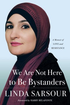 We are not here to be bystanders : a memoir of love and resistance