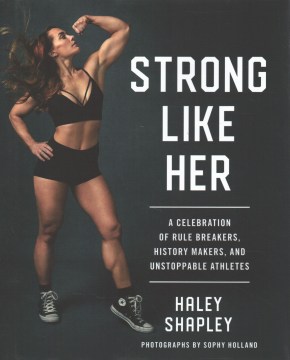 Strong like her : a celebration of rule breakers, history makers, and unstoppable athletes