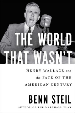 The world that wasn't - Henry Wallace and the fate of the American century