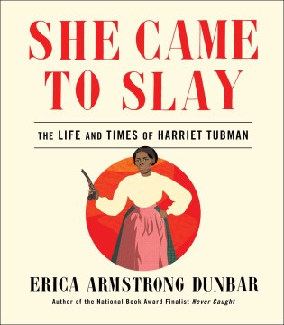She came to slay : the life and times of Harriet Tubman