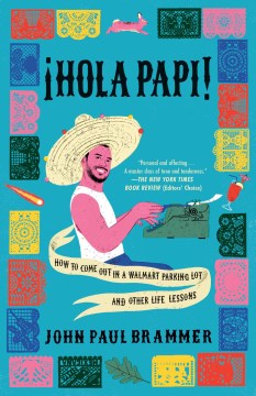 ¡Hola Papi! : how to come out in a Walmart parking lot and other life lessons