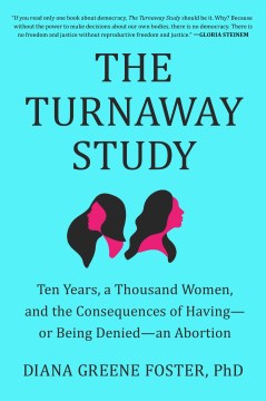  Ten Years, a Thousand Women, and the Consequences of Having--or Being Denied--an Abortion