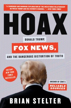 Hoax: Donald Trump, Fox News, and the Dangerous Distortion of Truth 