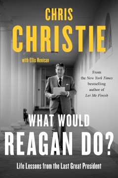 What Would Reagan Do? - Life Lessons from the Last Great President