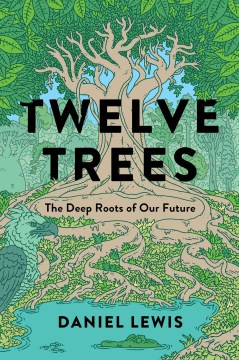 Twelve trees - the deep roots of our future