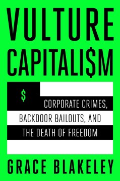 Vulture capitalism - corporate crimes, backdoor bailouts, and the death of freedom