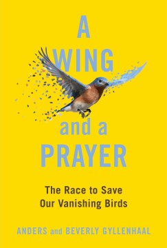 A Wing and a Prayer - The Race to Save Our Vanishing Birds