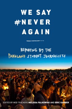 We say #never again : reporting by the Parkland student journalists