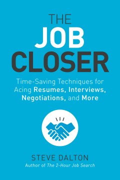 Cover image for `The job closer : time-saving techniques for acing resumes, interviews, negotiations, and more`