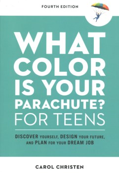 What color is your parachute? for teens : discover yourself, design your future, and plan for your dream job