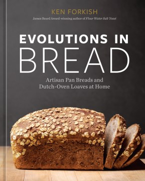 Evolutions in Bread - Artisan Pan Breads and Dutch-oven Loaves at Home