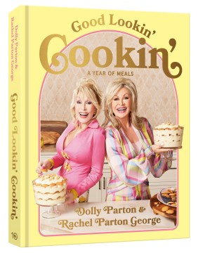Good Lookin' Cookin' - A Year of Meals- a Lifetime of Family, Friends, and Food