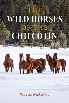 The Wild Horses of the Chilcotin - Their History and Future