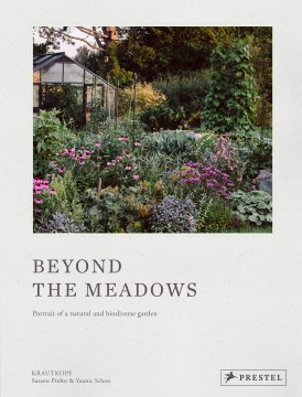 Beyond the Meadows - Portrait of a Natural and Biodiverse Garden