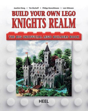 Build Your Own LEGO Knights Realm: The Big Unofficial LEGO Builders Book