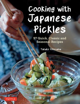 Cooking With Japanese Pickles - 97 Quick, Classic and Seasonal Recipes