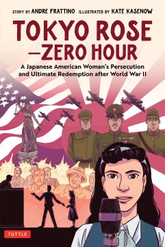 Tokyo Rose -- Zero hour - a Japanese American woman's persecution and ultimate redemption after World War II