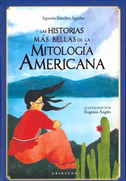 Las historias ms̀ bellas de la mitologa̕ Americana / The Most Beautiful Stories of American Mythology