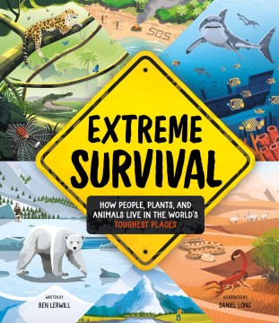 Extreme Survival - How People, Plants, and Animals Live in the World's Toughest Places