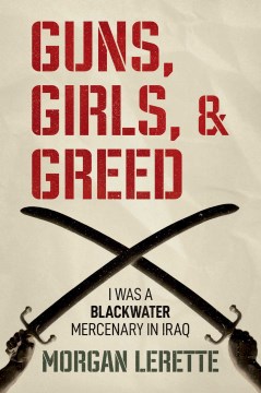 Guns, Girls, and Greed - I Was a Blackwater Mercenary in Iraq